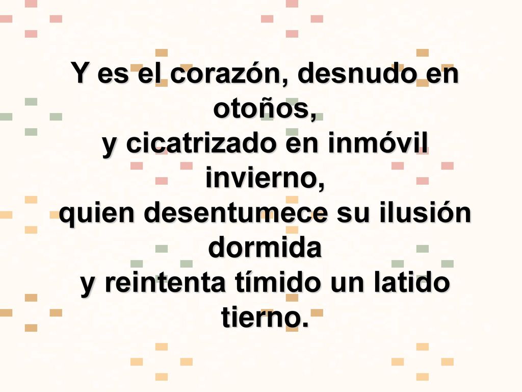 Y es el corazón, desnudo en otoños, y cicatrizado en inmóvil invierno,