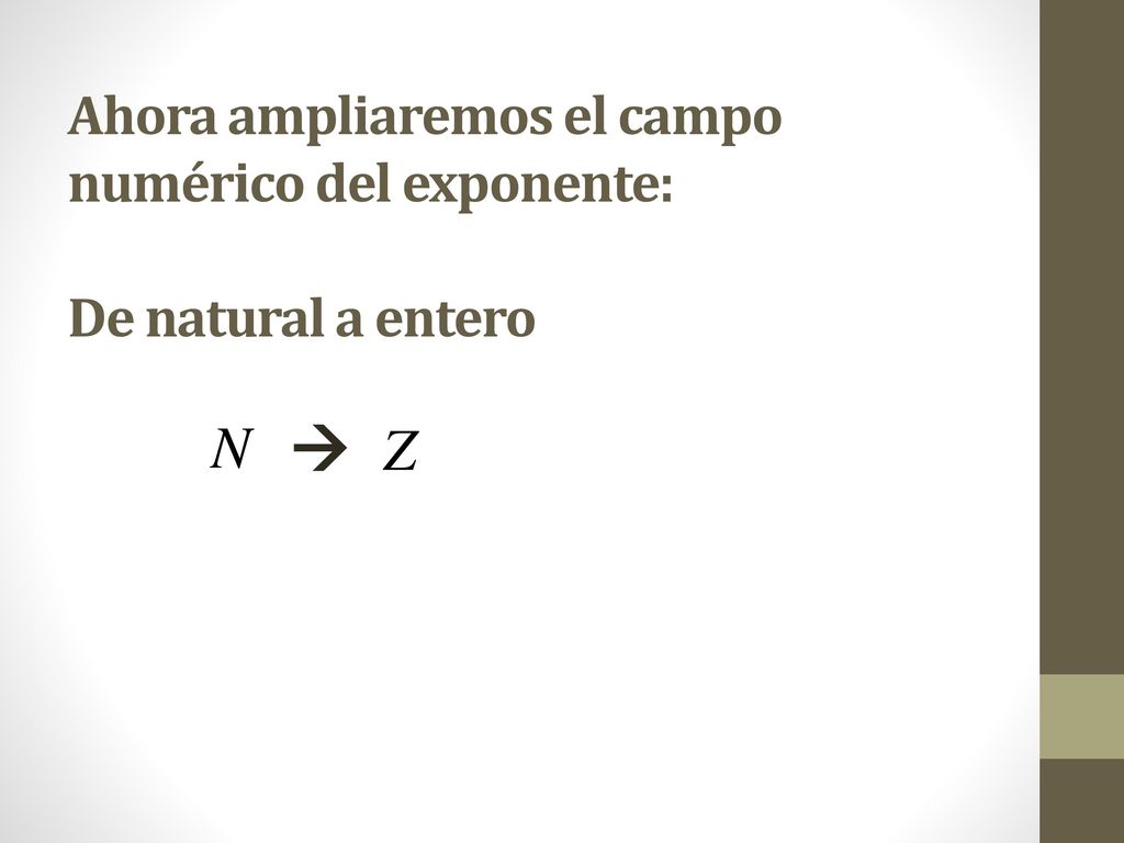 Ahora ampliaremos el campo numérico del exponente: De natural a entero