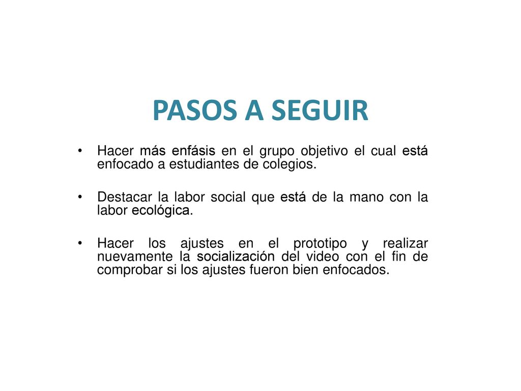 PASOS A SEGUIR Hacer más enfásis en el grupo objetivo el cual está enfocado a estudiantes de colegios.