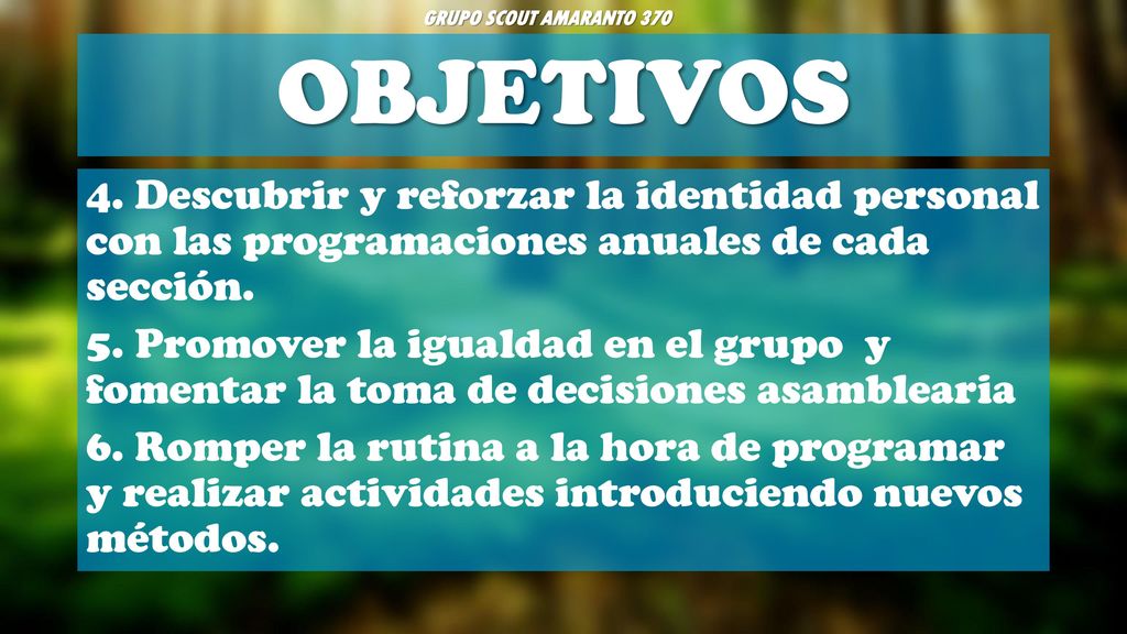 GRUPO SCOUT AMARANTO 370 OBJETIVOS. 4. Descubrir y reforzar la identidad personal con las programaciones anuales de cada sección.