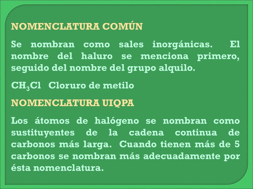NOMENCLATURA COMÚN Se nombran como sales inorgánicas. El nombre del haluro se menciona primero, seguido del nombre del grupo alquilo.
