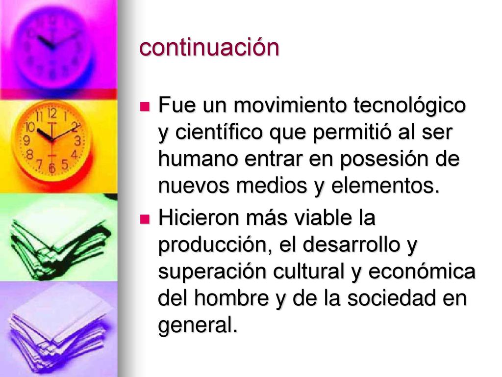 continuación Fue un movimiento tecnológico y científico que permitió al ser humano entrar en posesión de nuevos medios y elementos.