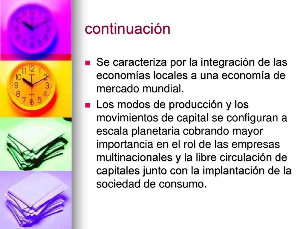 continuación Se caracteriza por la integración de las economías locales a una economía de mercado mundial.