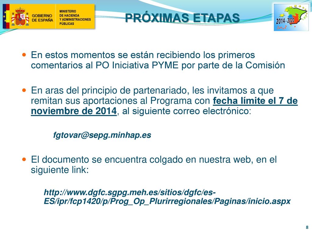 PRÓXIMAS ETAPAS En estos momentos se están recibiendo los primeros comentarios al PO Iniciativa PYME por parte de la Comisión.