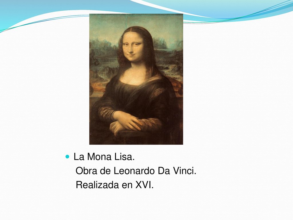 La Mona Lisa. Obra de Leonardo Da Vinci. Realizada en XVI.