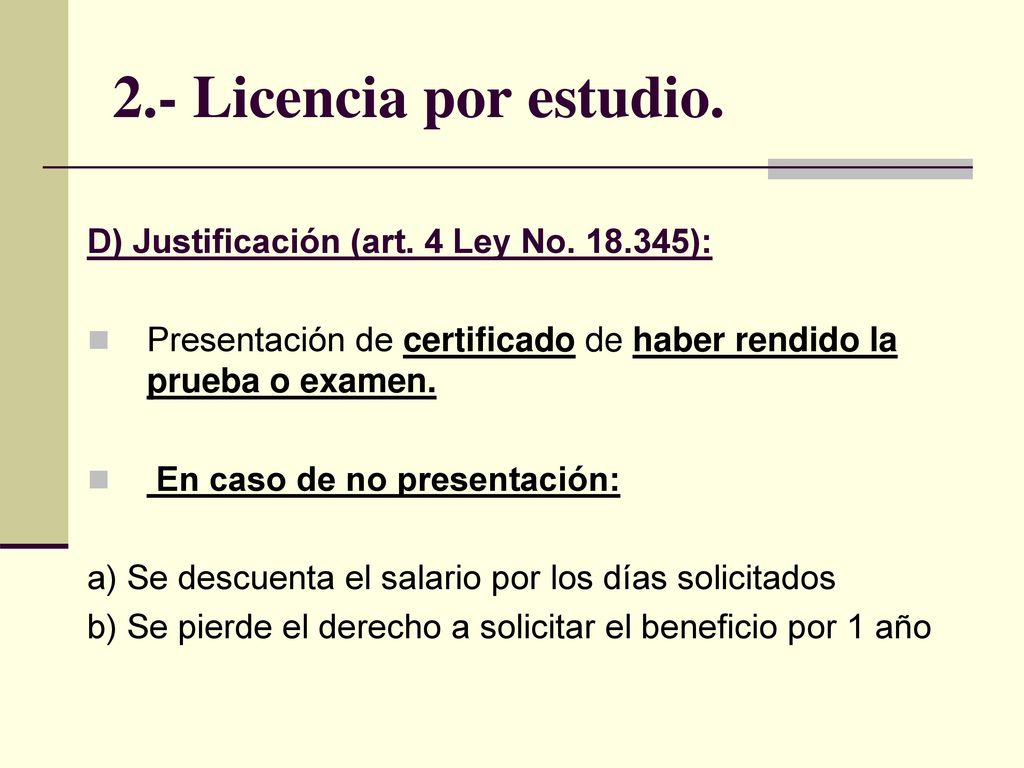 2.- Licencia por estudio. D) Justificación (art. 4 Ley No ):