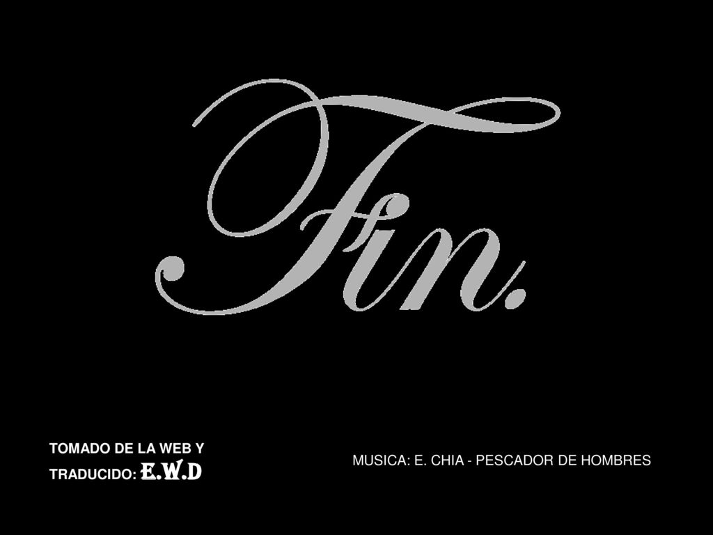 TOMADO DE LA WEB Y TRADUCIDO: E.W.D MUSICA: E. CHIA - PESCADOR DE HOMBRES