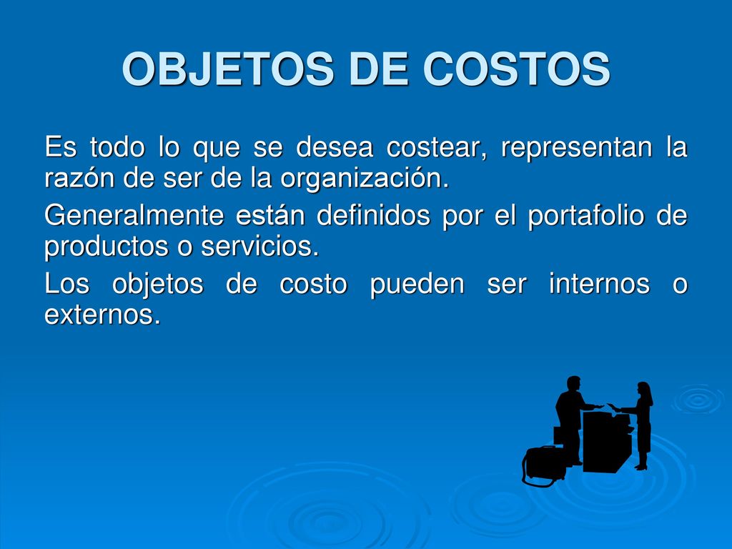 OBJETOS DE COSTOS Es todo lo que se desea costear, representan la razón de ser de la organización.
