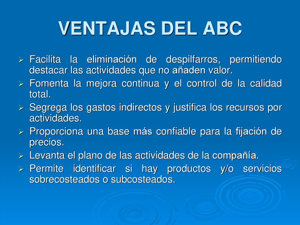 VENTAJAS DEL ABC Facilita la eliminación de despilfarros, permitiendo destacar las actividades que no añaden valor.