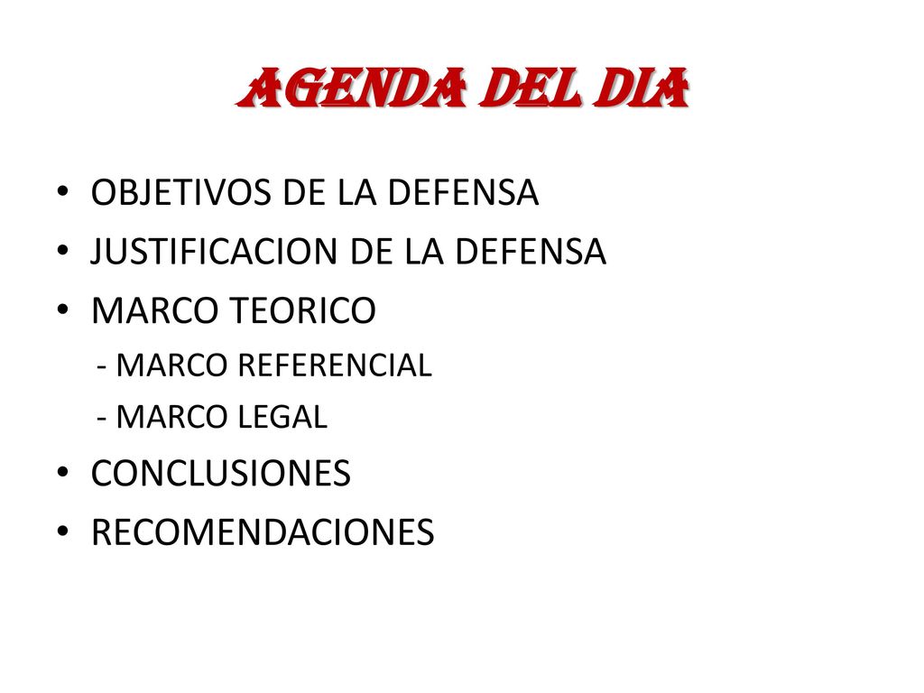 AGENDA DEL DIA OBJETIVOS DE LA DEFENSA JUSTIFICACION DE LA DEFENSA