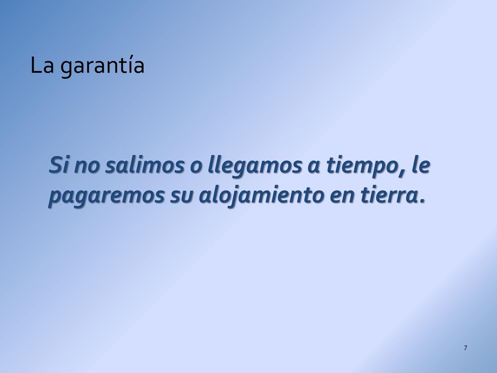 La garantía Si no salimos o llegamos a tiempo, le pagaremos su alojamiento en tierra.
