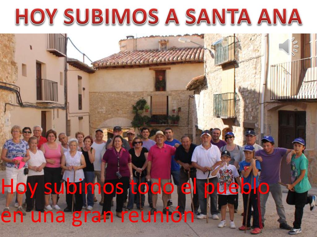 HOY SUBIMOS A SANTA ANA Hoy subimos todo el pueblo en una gran reunión