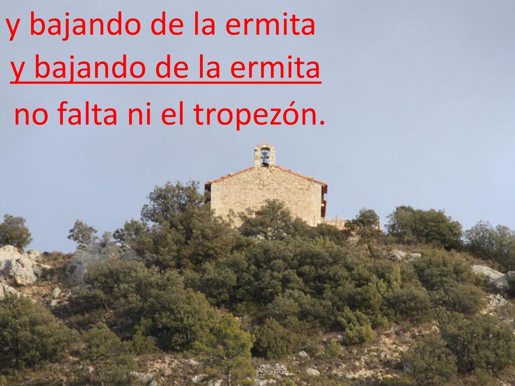 y bajando de la ermita y bajando de la ermita no falta ni el tropezón.
