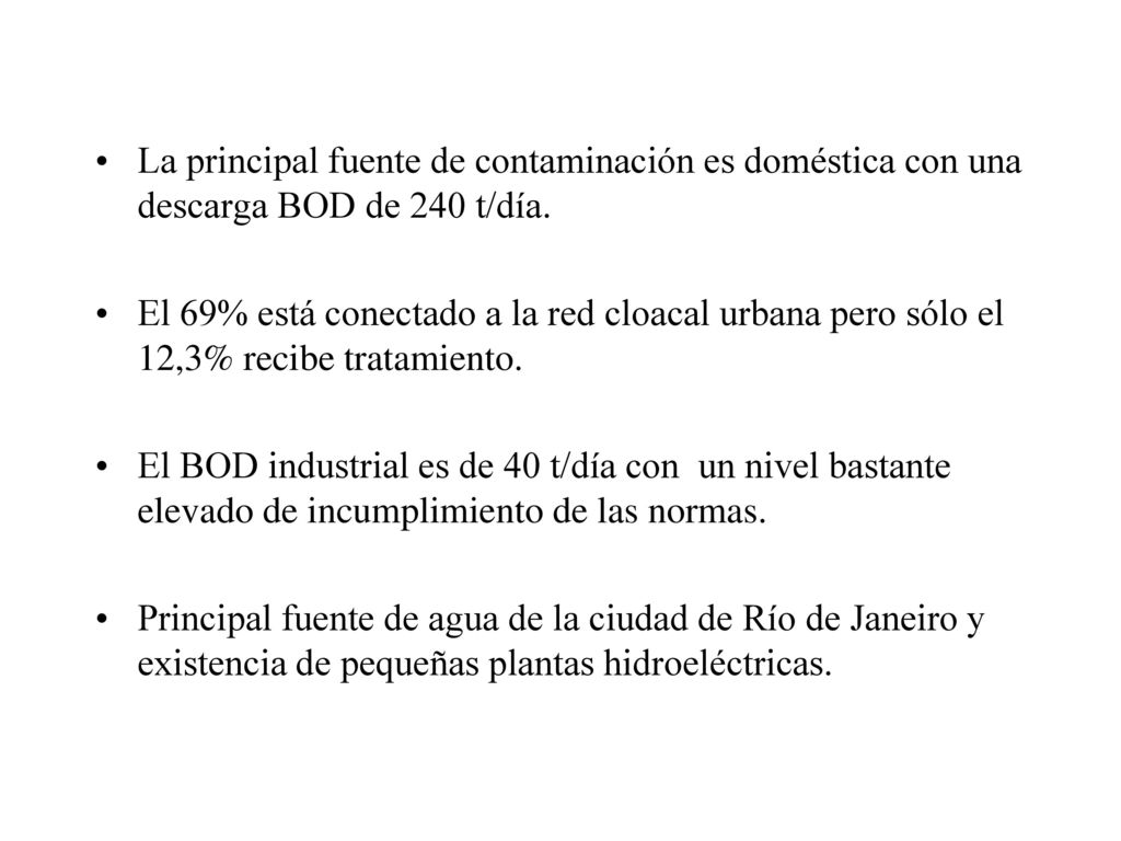 La principal fuente de contaminación es doméstica con una descarga BOD de 240 t/día.