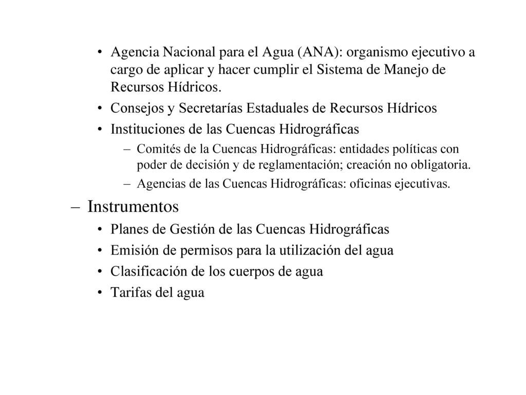 Agencia Nacional para el Agua (ANA): organismo ejecutivo a cargo de aplicar y hacer cumplir el Sistema de Manejo de Recursos Hídricos.
