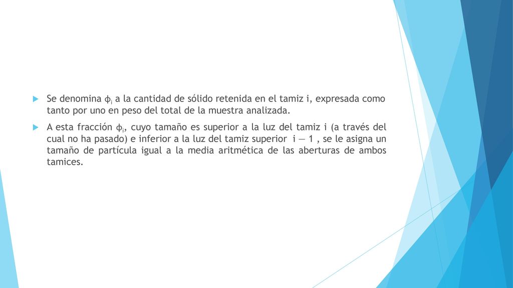 Se denomina ɸi a la cantidad de sólido retenida en el tamiz i, expresada como tanto por uno en peso del total de la muestra analizada.