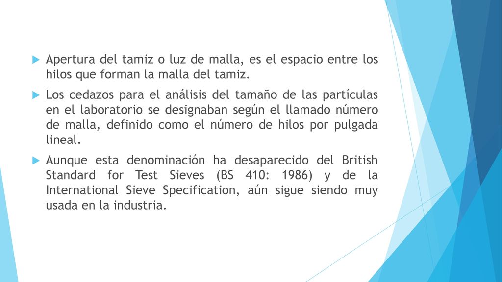 Apertura del tamiz o luz de malla, es el espacio entre los hilos que forman la malla del tamiz.