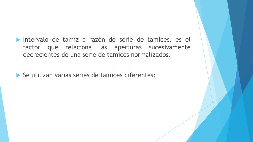 Intervalo de tamiz o razón de serie de tamices, es el factor que relaciona las aperturas sucesivamente decrecientes de una serie de tamices normalizados.