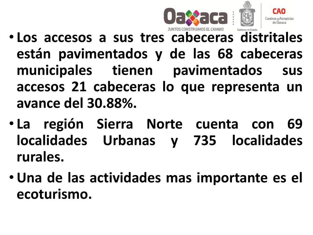 Los accesos a sus tres cabeceras distritales están pavimentados y de las 68 cabeceras municipales tienen pavimentados sus accesos 21 cabeceras lo que representa un avance del 30.88%.