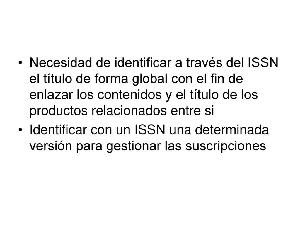 Necesidad de identificar a través del ISSN el título de forma global con el fin de enlazar los contenidos y el título de los productos relacionados entre si