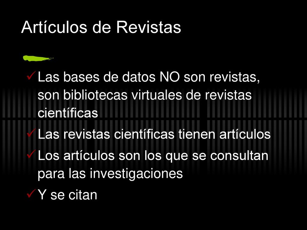 Artículos de Revistas Las bases de datos NO son revistas, son bibliotecas virtuales de revistas científicas.