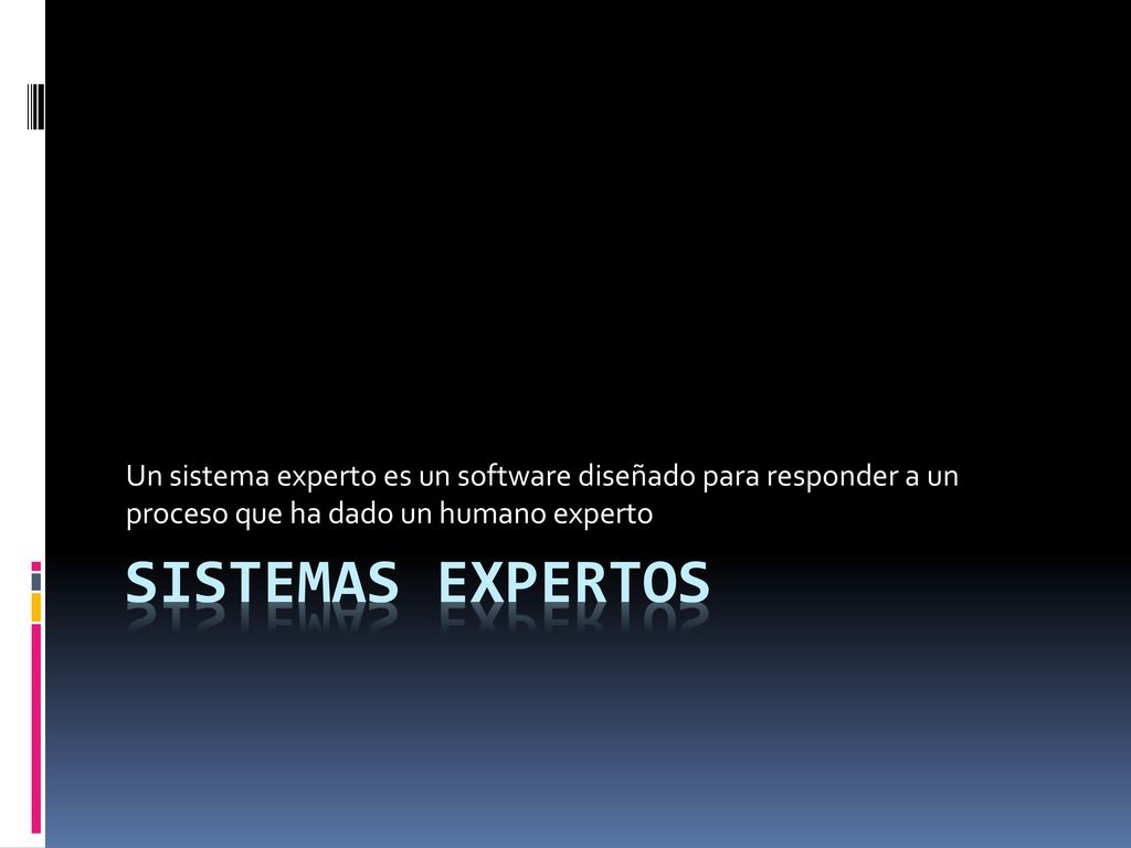 Un sistema experto es un software diseñado para responder a un proceso que ha dado un humano experto