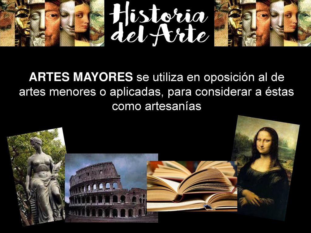 ARTES MAYORES se utiliza en oposición al de artes menores o aplicadas, para considerar a éstas como artesanías