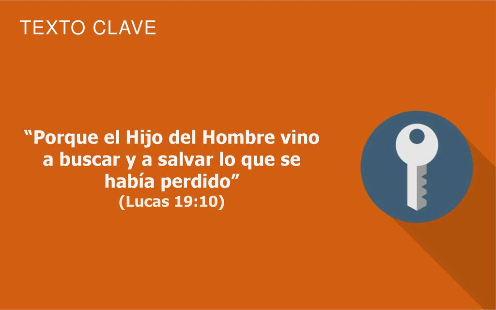 Porque el Hijo del Hombre vino a buscar y a salvar lo que se había perdido