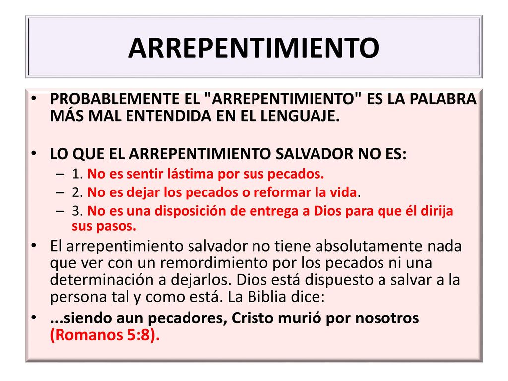 ARREPENTIMIENTO PROBABLEMENTE EL ARREPENTIMIENTO ES LA PALABRA MÁS MAL ENTENDIDA EN EL LENGUAJE. LO QUE EL ARREPENTIMIENTO SALVADOR NO ES: