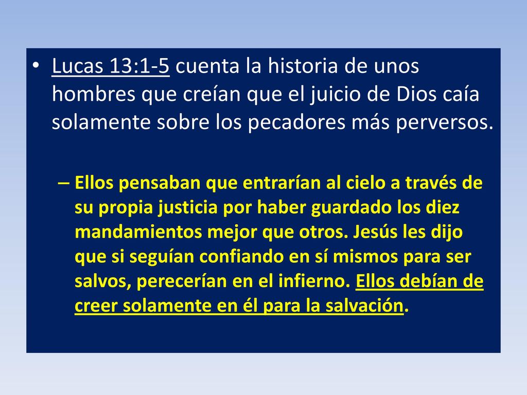 Lucas 13:1-5 cuenta la historia de unos hombres que creían que el juicio de Dios caía solamente sobre los pecadores más perversos.