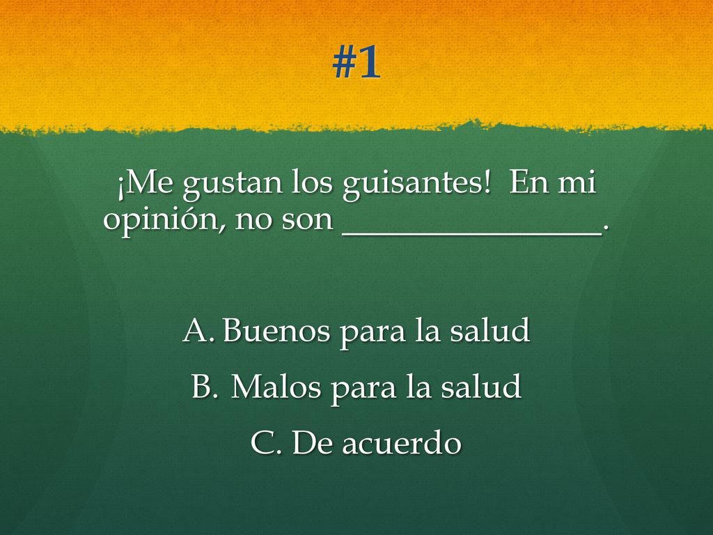 ¡Me gustan los guisantes! En mi opinión, no son .