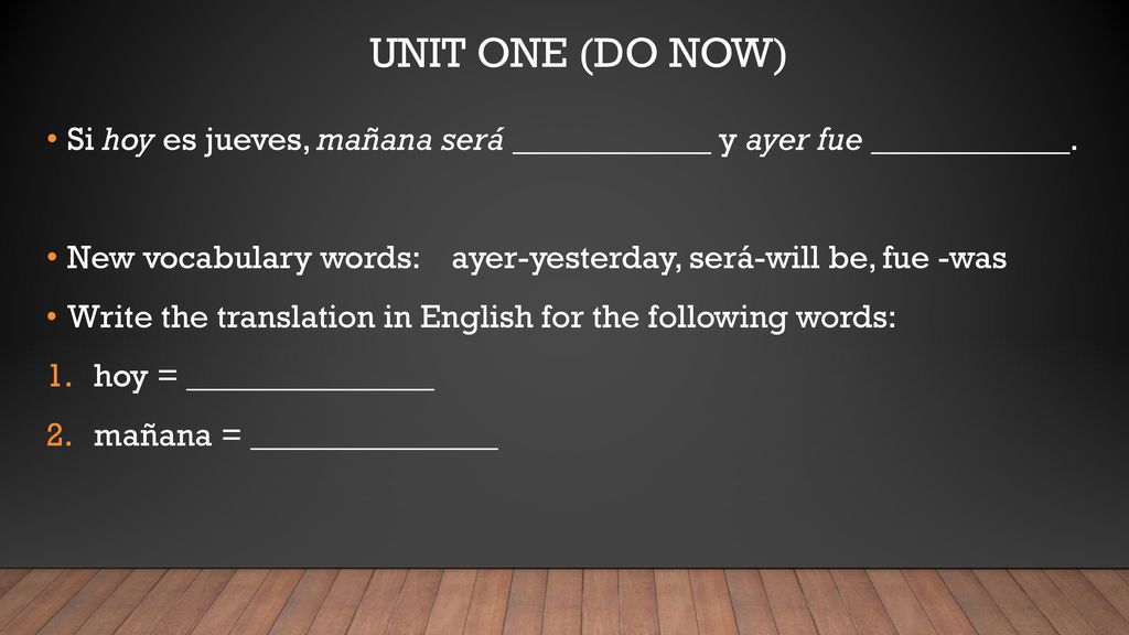 unit one (do now) Si hoy es jueves, mañana será ____________ y ayer fue ____________.