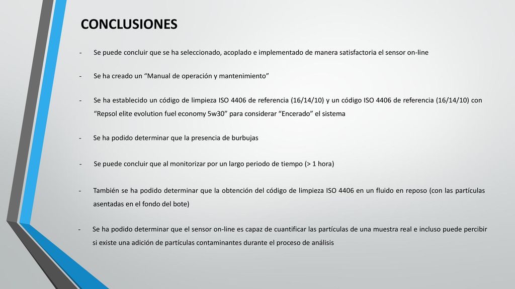 CONCLUSIONES Se puede concluir que se ha seleccionado, acoplado e implementado de manera satisfactoria el sensor on-line.