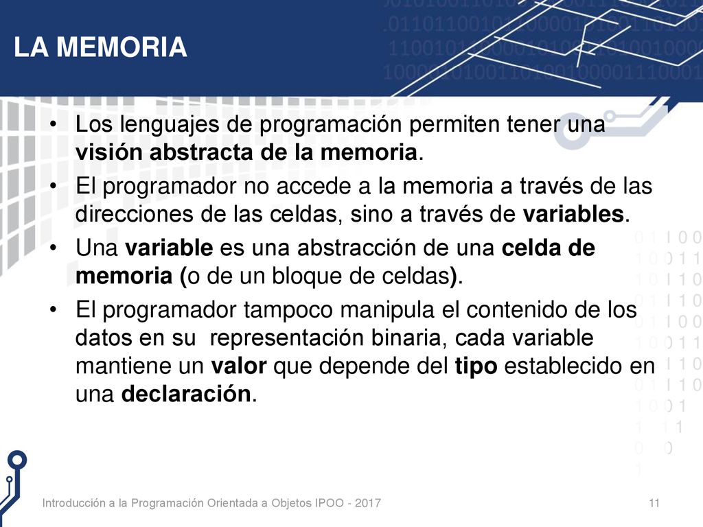 LA MEMORIA Los lenguajes de programación permiten tener una visión abstracta de la memoria.