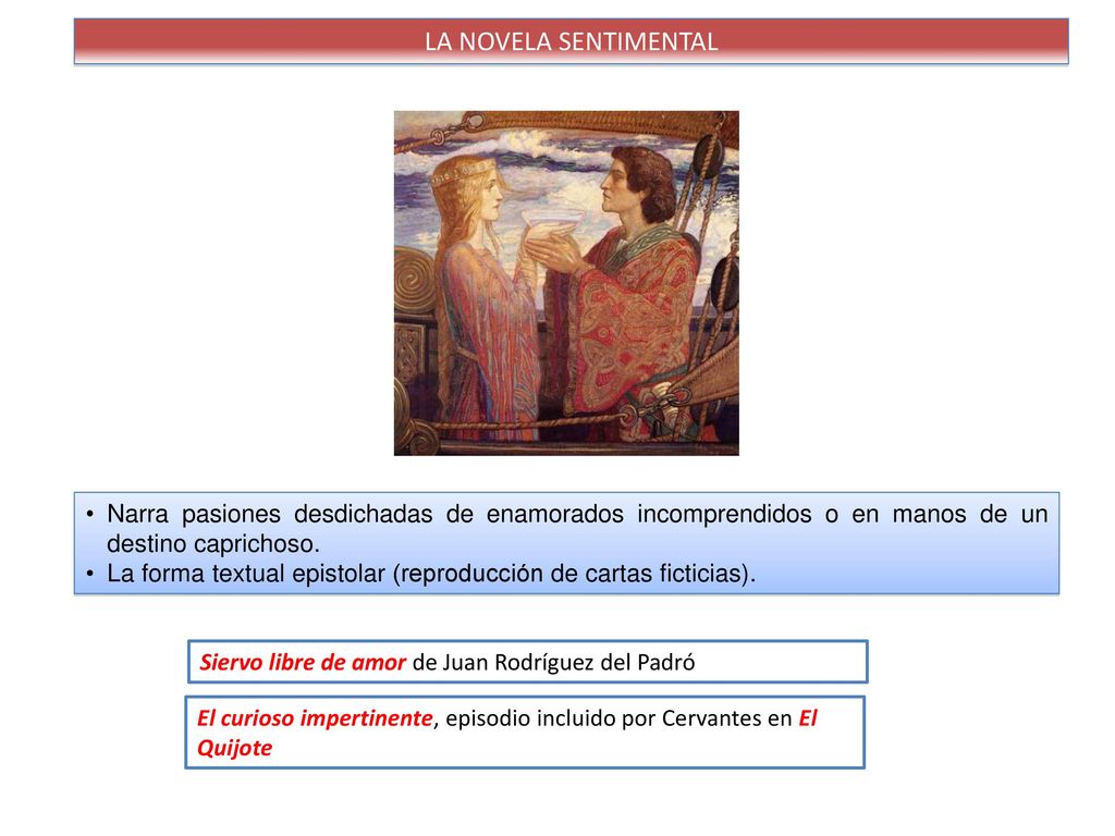 LA NOVELA SENTIMENTAL Narra pasiones desdichadas de enamorados incomprendidos o en manos de un destino caprichoso.