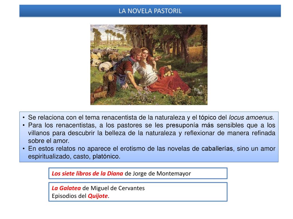 LA NOVELA PASTORIL Se relaciona con el tema renacentista de la naturaleza y el tópico del locus amoenus.