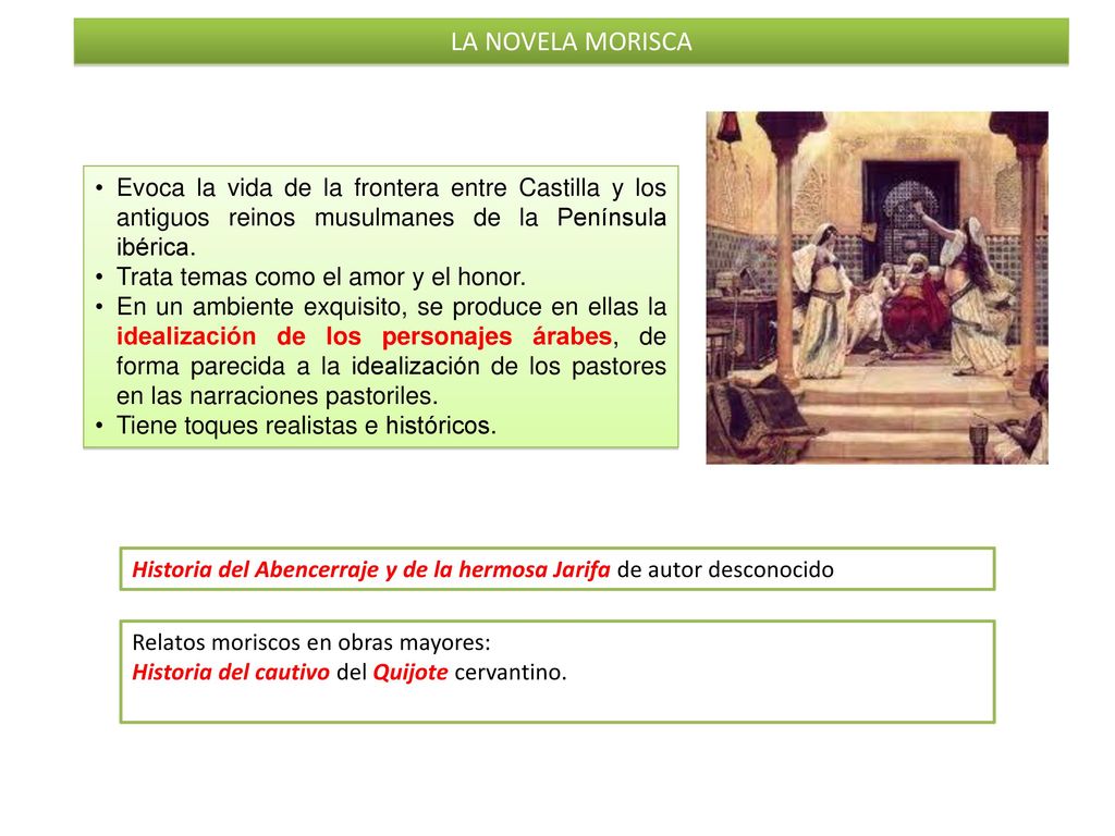LA NOVELA MORISCA Evoca la vida de la frontera entre Castilla y los antiguos reinos musulmanes de la Península ibérica.