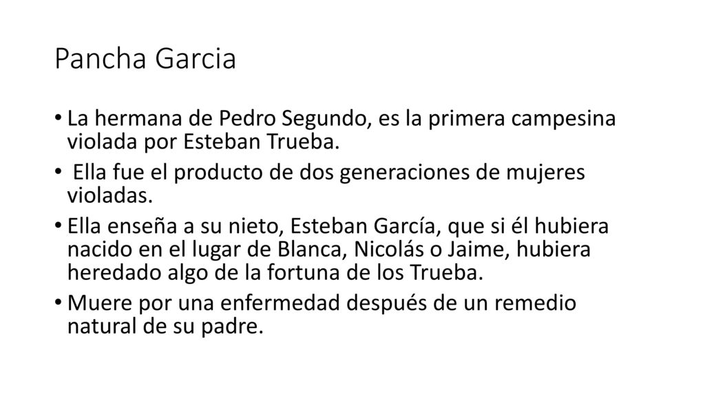 Pancha Garcia La hermana de Pedro Segundo, es la primera campesina violada por Esteban Trueba.