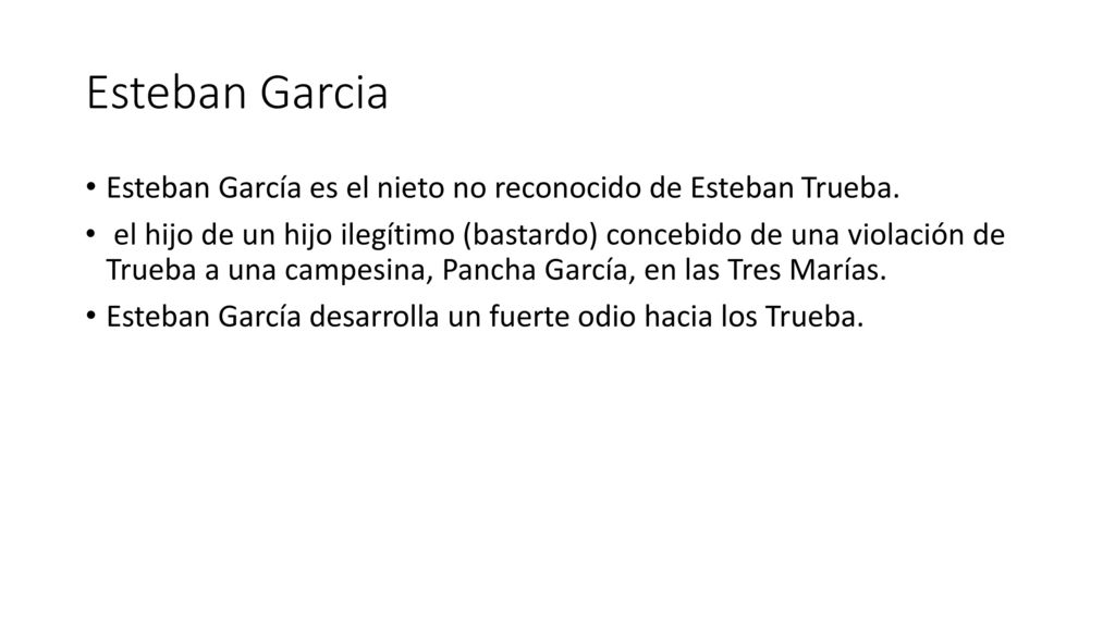 Esteban Garcia Esteban García es el nieto no reconocido de Esteban Trueba.