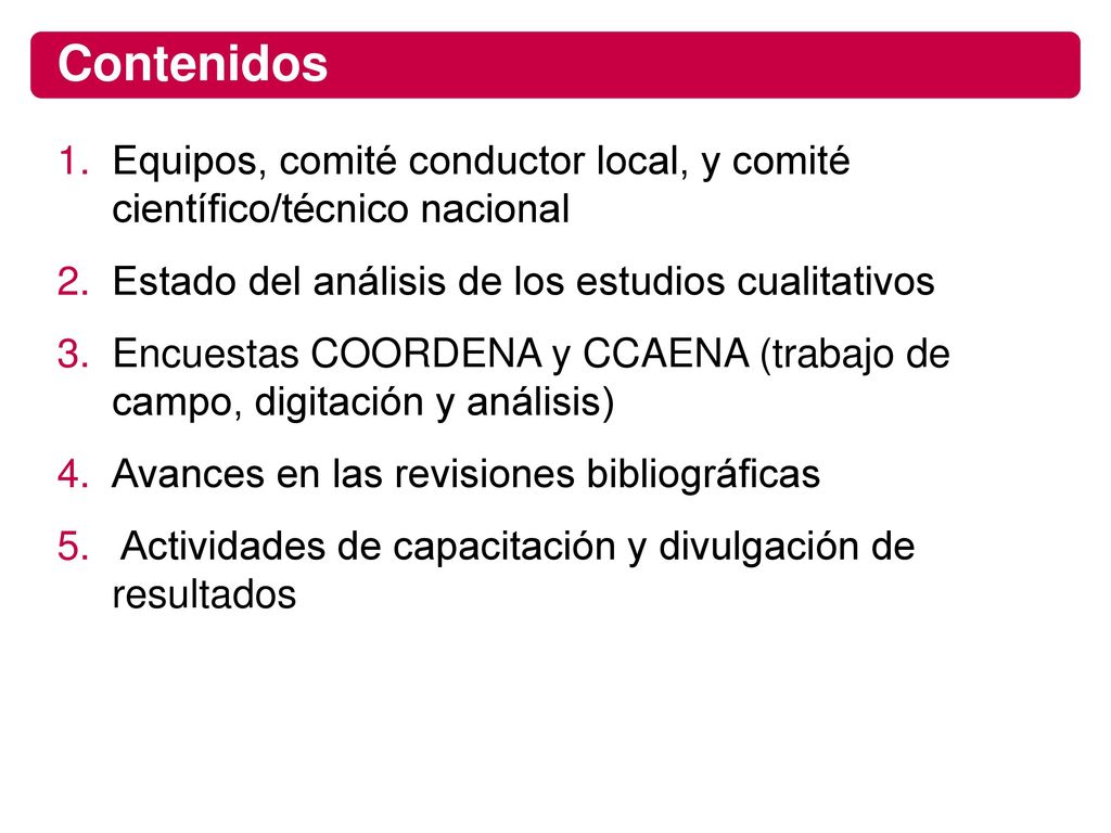 Contenidos Equipos, comité conductor local, y comité científico/técnico nacional. Estado del análisis de los estudios cualitativos.