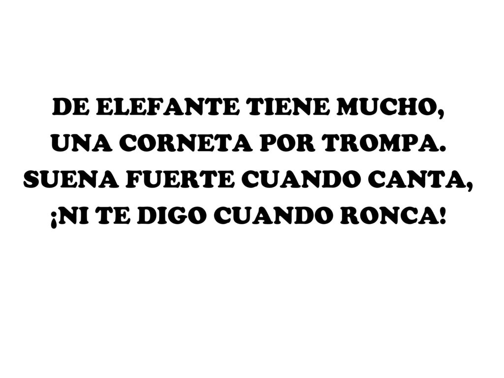 DE ELEFANTE TIENE MUCHO, UNA CORNETA POR TROMPA.