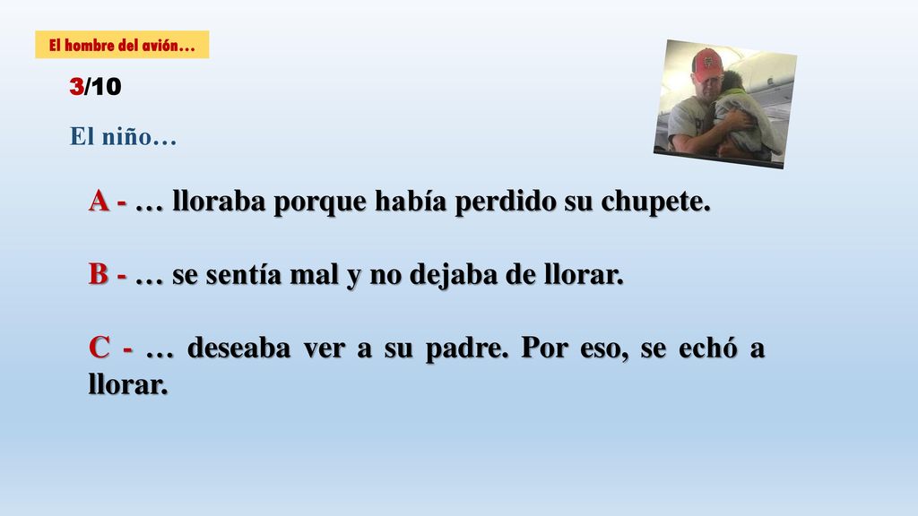 A - … lloraba porque había perdido su chupete.