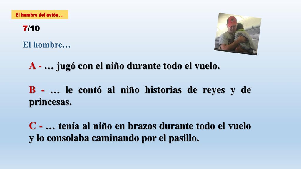 A - … jugó con el niño durante todo el vuelo.