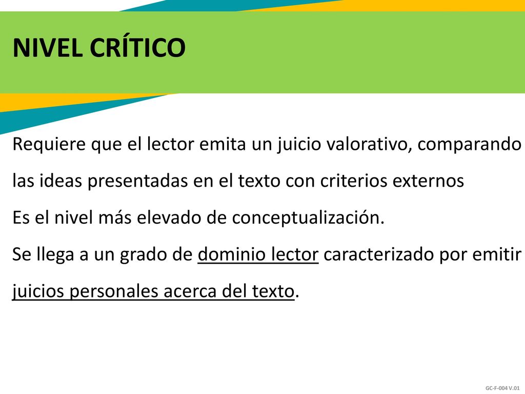 NIVEL CRÍTICO Requiere que el lector emita un juicio valorativo, comparando. las ideas presentadas en el texto con criterios externos.