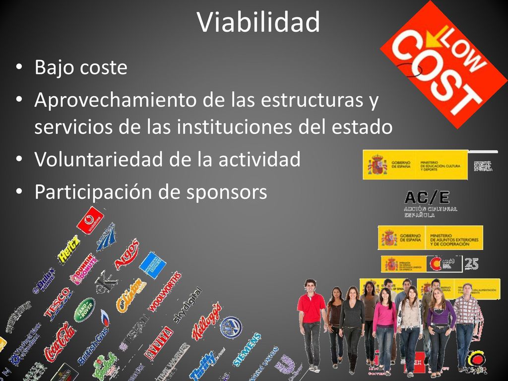 Viabilidad Bajo coste. Aprovechamiento de las estructuras y servicios de las instituciones del estado.