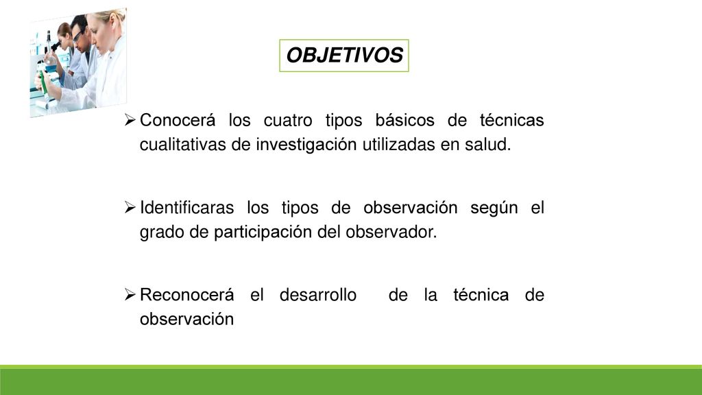 OBJETIVOS Conocerá los cuatro tipos básicos de técnicas cualitativas de investigación utilizadas en salud.