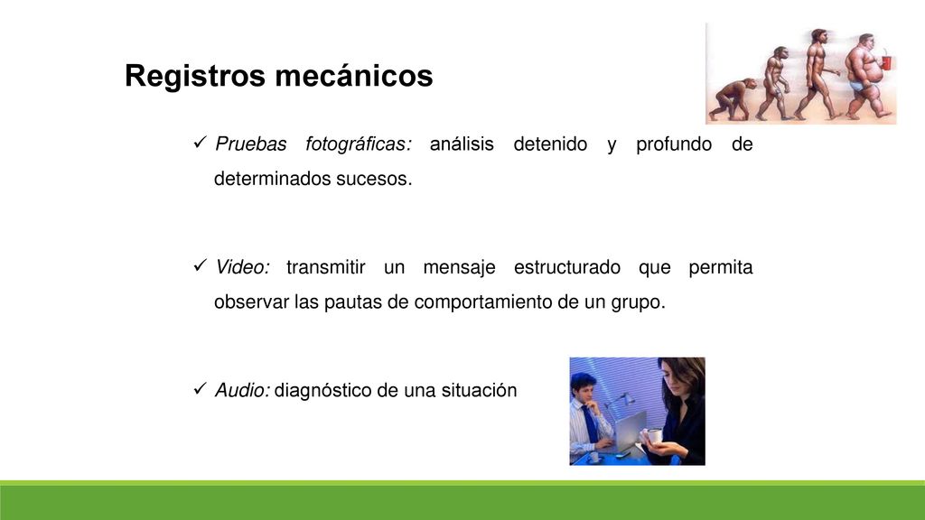 Registros mecánicos Pruebas fotográficas: análisis detenido y profundo de determinados sucesos.