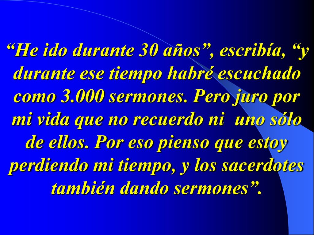 He ido durante 30 años , escribía, y durante ese tiempo habré escuchado