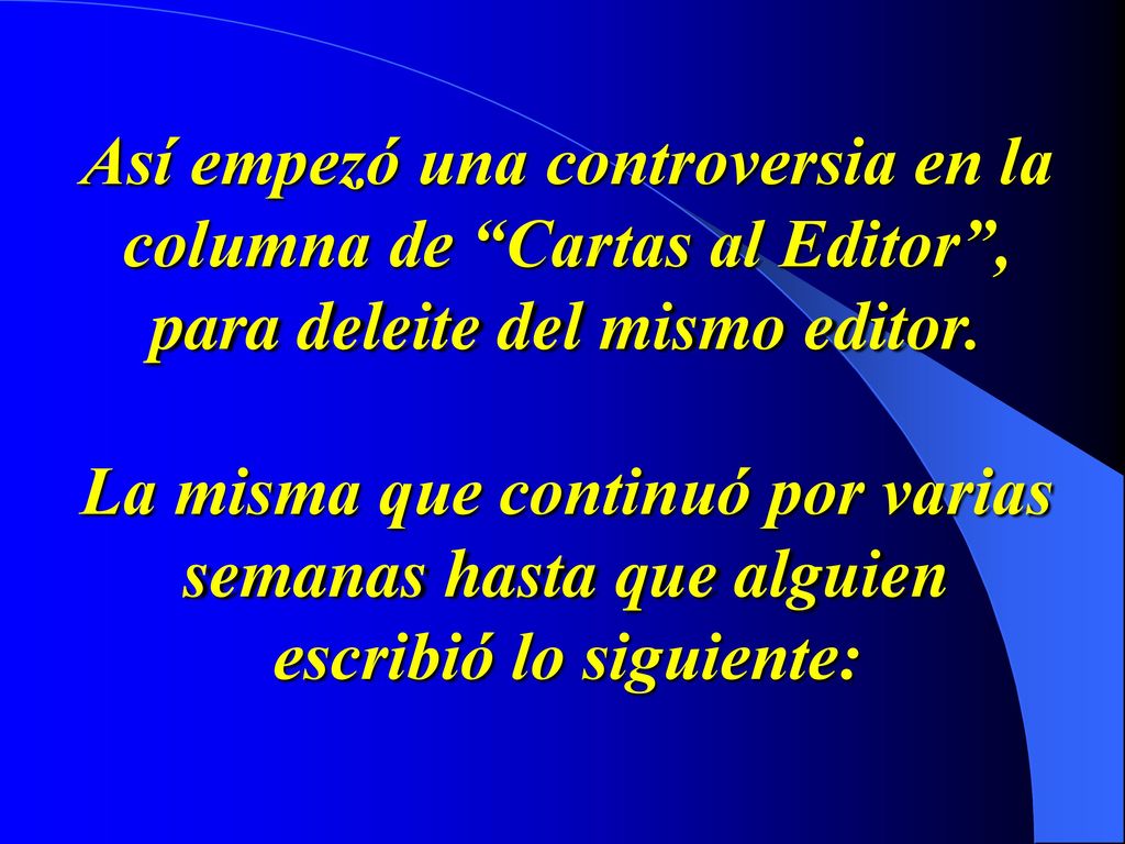 Así empezó una controversia en la columna de Cartas al Editor , para deleite del mismo editor.