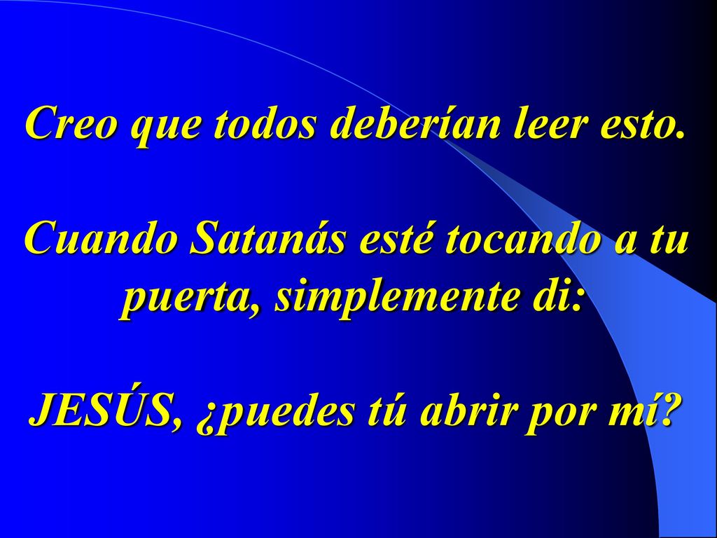 Creo que todos deberían leer esto. Cuando Satanás esté tocando a tu